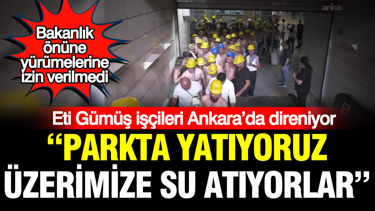 Elazığ Eti Gümüş işçilerine Ankara’da polis engeli
